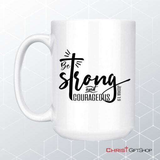 Be Strong And Courageous Joshua 19 Christian Coffee Mug