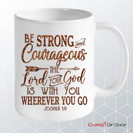 Be Strong And Courageous Joshua 19 Custom Photo Coffee Ceramic Mug, Personalized Christian Mugs