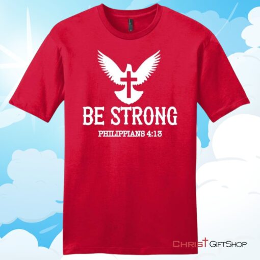 Be Strong Philippians 413 Unisex Shirt, Hoodie