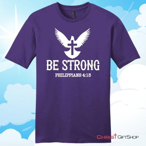 Be Strong Philippians 413 Unisex Shirt, Hoodie