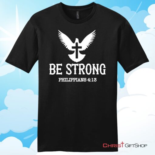 Be Strong Philippians 413 Unisex Shirt, Hoodie