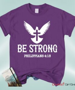 Be Strong Philippians 413 Unisex T Shirt, Sweatshirt, Hoodie