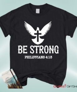 Be Strong Philippians 413 Unisex T Shirt, Sweatshirt, Hoodie