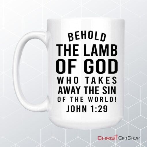 Behold, The Lamb Of God, Who Takes Away The Sin Of The World John 129 Coffee Mug