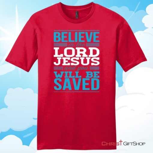 Believe In The Lord Jesus And You Will Be Saved Mens T Shirt