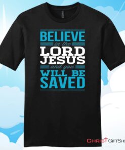 Believe In The Lord Jesus And You Will Be Saved Mens T Shirt