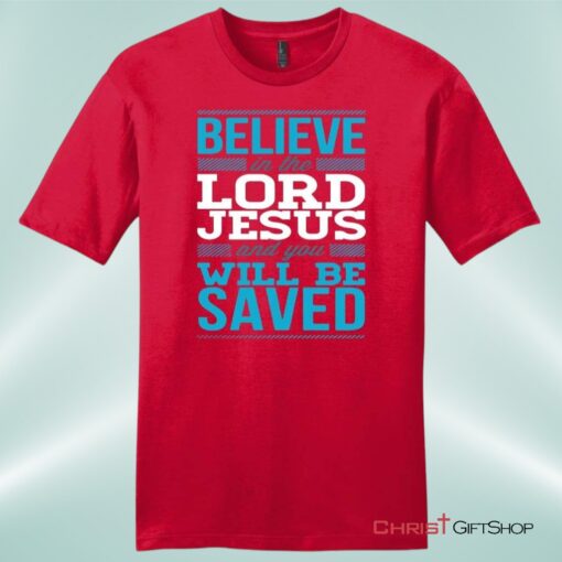 Believe In The Lord Jesus And You Will Be Saved Mens Unisex T Shirt, Sweatshirt, Hoodie