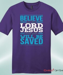 Believe In The Lord Jesus And You Will Be Saved Mens Unisex T Shirt, Sweatshirt, Hoodie