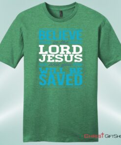 Believe In The Lord Jesus And You Will Be Saved Mens Unisex T Shirt, Sweatshirt, Hoodie