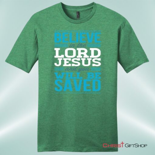 Believe In The Lord Jesus And You Will Be Saved Mens Unisex T Shirt, Sweatshirt, Hoodie