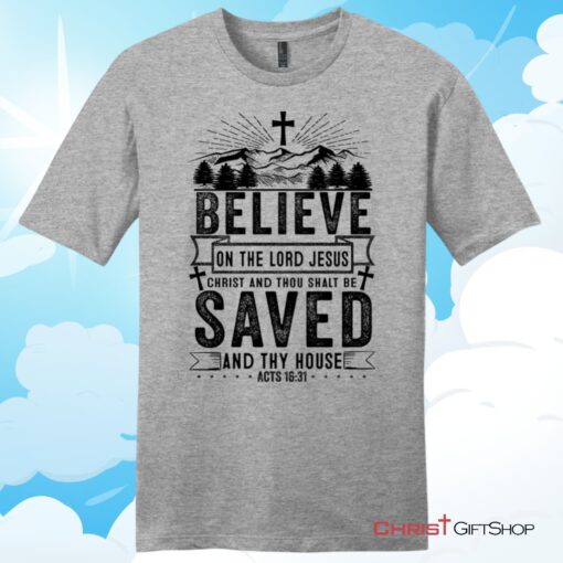 Believe on the Lord Jesus Christ Acts 1631 Christian T Shirt