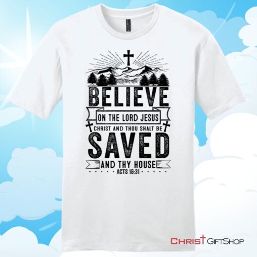 Believe on the Lord Jesus Christ Acts 1631 Christian T Shirt