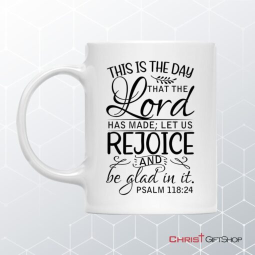 Bible Verse Mug, Psalm 11824 This Is The Day That The Lord Has Made