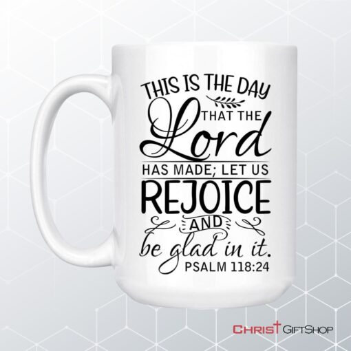 Bible Verse Mug, Psalm 11824 This Is The Day That The Lord Has Made