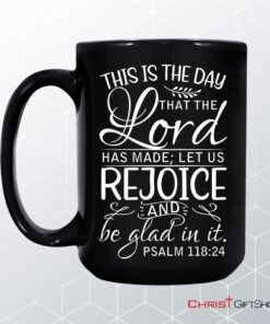 Bible Verse Mug, Psalm 11824 This Is The Day That The Lord Has Made