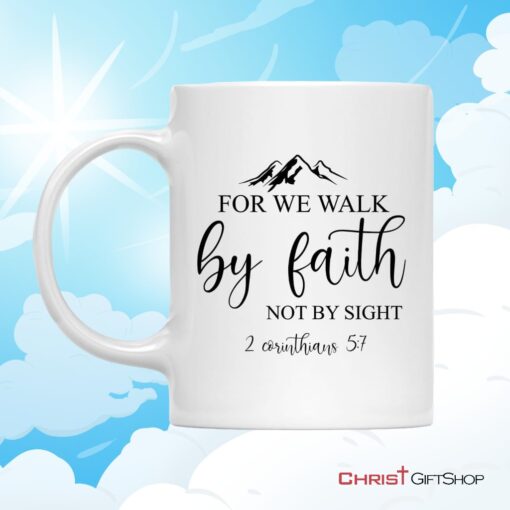 Bible Verse Mugs For We Walk By Faith Not By Sight 2 Corinthians 57 Coffee Mug