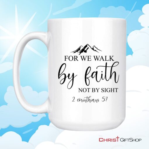 Bible Verse Mugs For We Walk By Faith Not By Sight 2 Corinthians 57 Coffee Mug