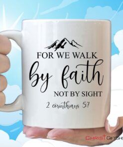 Bible Verse Mugs For We Walk By Faith Not By Sight 2 Corinthians 57 Coffee Mug