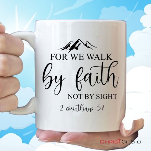 Bible Verse Mugs For We Walk By Faith Not By Sight 2 Corinthians 57 Coffee Mug