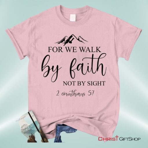 Bible Verse Unisex T Shirt, Sweatshirt, Hoodies For We Walk By Faith Not By Sight Christian Unisex T Shirt, Sweatshirt, Hoodie