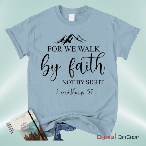 Bible Verse Unisex T Shirt, Sweatshirt, Hoodies For We Walk By Faith Not By Sight Christian Unisex T Shirt, Sweatshirt, Hoodie