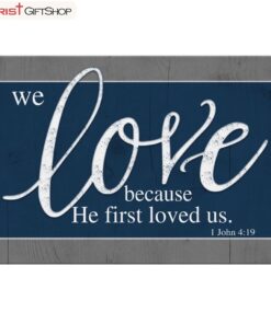 Bible Verse Wall Art We Love Because He First Loved Us 1 John 419 Canvas Art