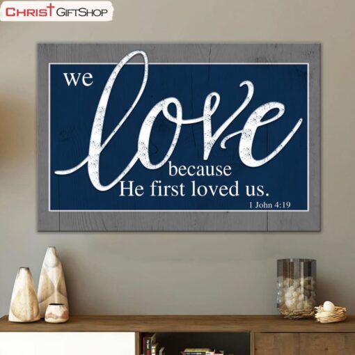 Bible Verse Wall Art We Love Because He First Loved Us 1 John 419 Canvas Art