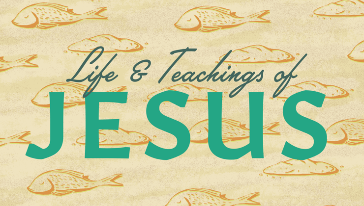 The Life and Teachings of Jesus