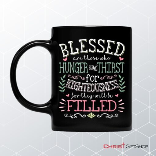 Blessed Are Those Who Hunger And Thirst For Righteousness Christian Coffee Mug