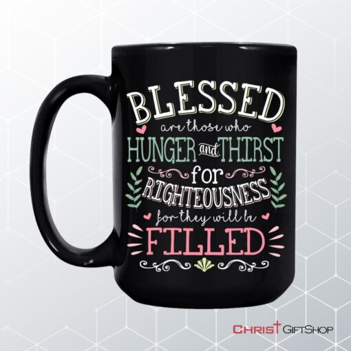 Blessed Are Those Who Hunger And Thirst For Righteousness Christian Coffee Mug