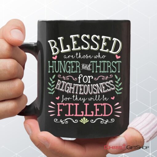 Blessed Are Those Who Hunger And Thirst For Righteousness Christian Coffee Mug