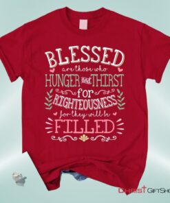 Blessed Are Those Who Hunger And Thirst For Righteousness Christian Shirt