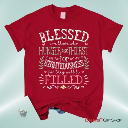 Blessed Are Those Who Hunger And Thirst For Righteousness Christian Shirt