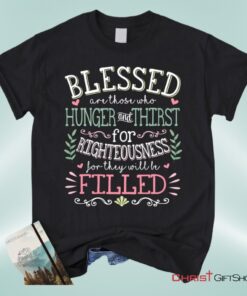 Blessed Are Those Who Hunger And Thirst For Righteousness Christian Shirt