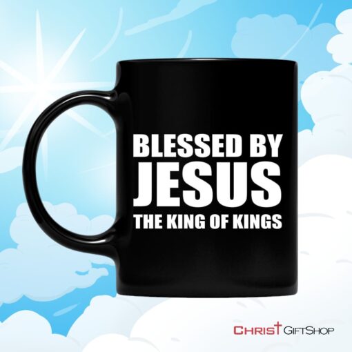 Blessed By Jesus The King Of Kings Coffee Mug