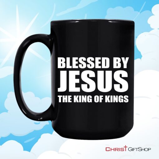 Blessed By Jesus The King Of Kings Coffee Mug