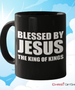 Blessed By Jesus The King Of Kings Coffee Mug