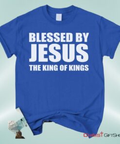 Blessed By Jesus The King Of Kings Unisex T Shirt, Sweatshirt, Hoodie