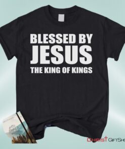 Blessed By Jesus The King Of Kings Unisex T Shirt, Sweatshirt, Hoodie