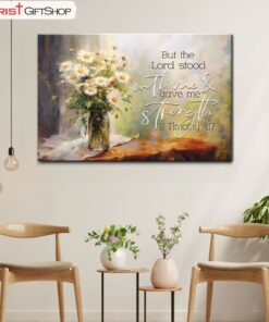 But The Lord Stood With Me And Gave Me Strength 2 Timothy 417 Canvas Wall Art