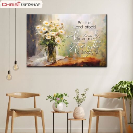 But The Lord Stood With Me And Gave Me Strength 2 Timothy 417 Canvas Wall Art