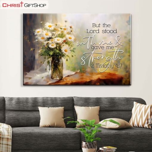 But The Lord Stood With Me And Gave Me Strength 2 Timothy 417 Canvas Wall Art