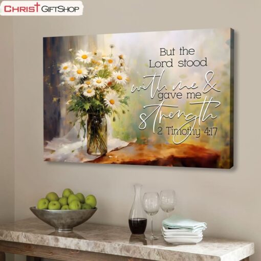 But The Lord Stood With Me And Gave Me Strength 2 Timothy 417 Canvas Wall Art