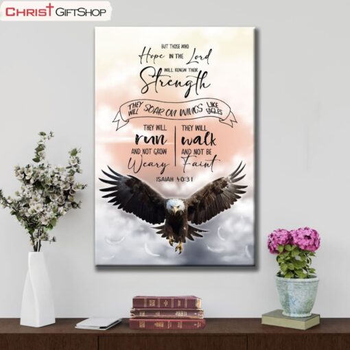 But Those Who Hope In The Lord Will Renew Their Strength Isaiah 4031 Wall Art Canvas