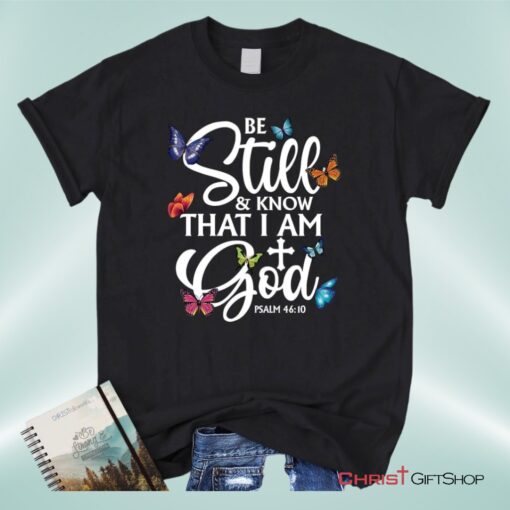 Butterflies Be Still And Know That I Am God Unisex Shirt, Hoodie