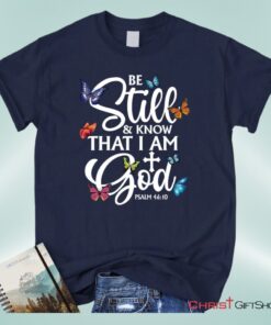 Butterflies Be Still And Know That I Am God Unisex Shirt, Hoodie