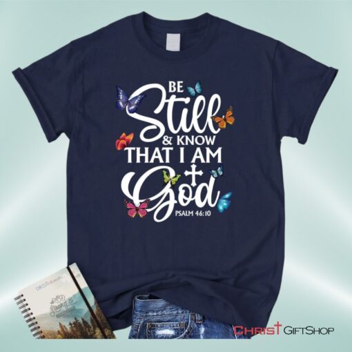 Butterflies Be Still And Know That I Am God Unisex Shirt, Hoodie