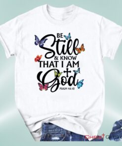 Butterflies Be Still And Know That I Am God Unisex Shirt, Hoodie