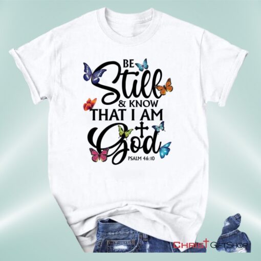 Butterflies Be Still And Know That I Am God Unisex Shirt, Hoodie