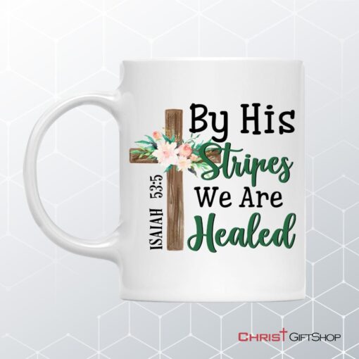 By His Stripes We Are Healed Isaiah 535, Wooden Cross Flower, Bible Verse Mug